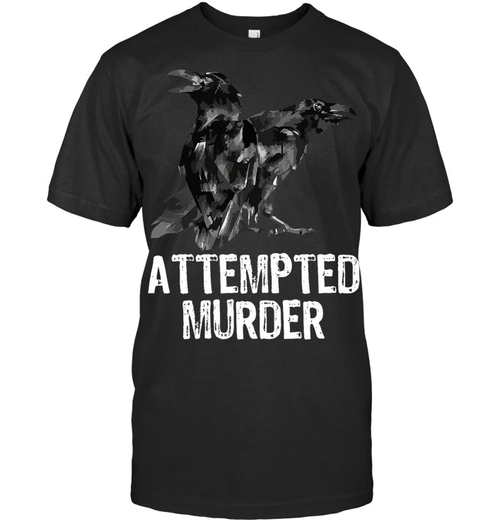 Attempted Murder Crows & Ravens Funny Crow Shirt