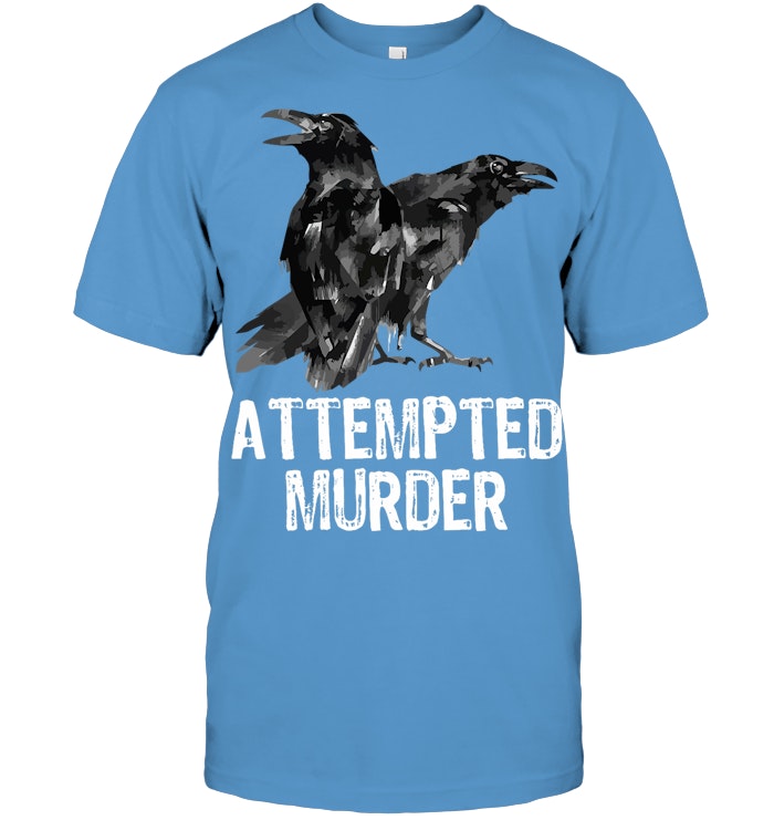 Attempted Murder Crows & Ravens Funny Crow Shirt