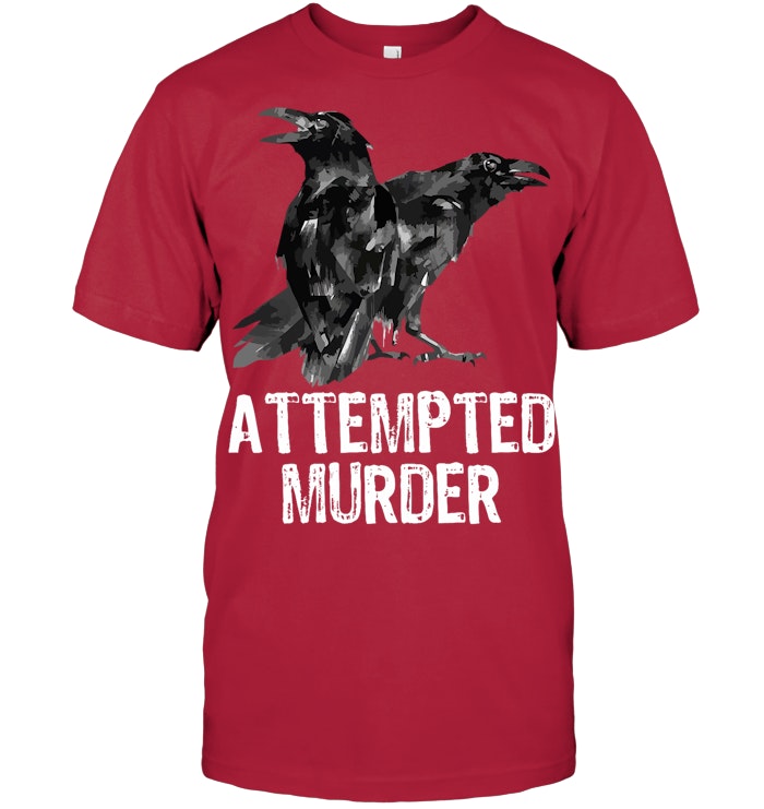 Attempted Murder Crows & Ravens Funny Crow Shirt