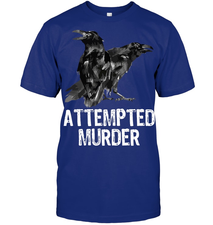 Attempted Murder Crows & Ravens Funny Crow Shirt