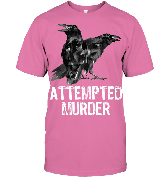 Attempted Murder Crows & Ravens Funny Crow Shirt