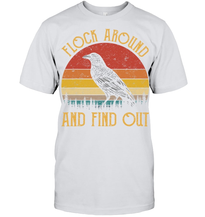 Flock Around And Find Out Funny Sarcastic Crow Raven T Shirt
