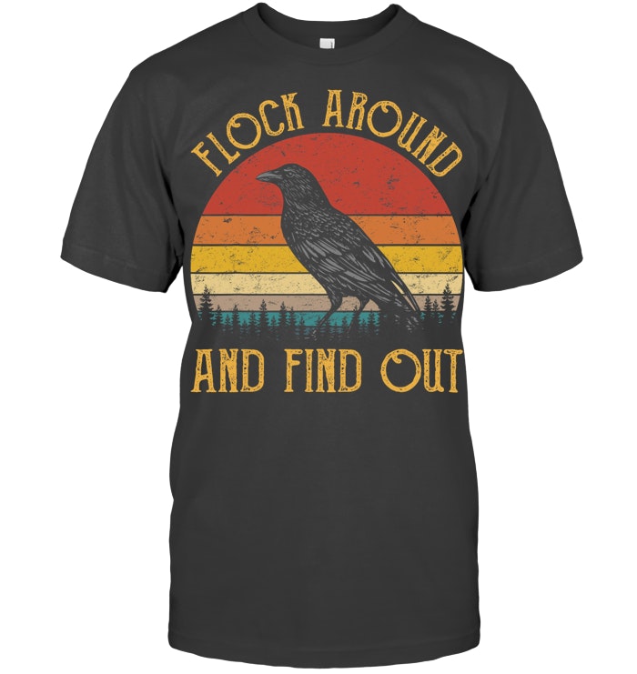 Flock Around And Find Out Funny Sarcastic Crow Raven T Shirt