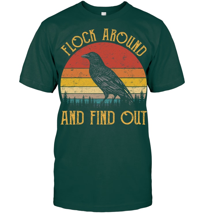 Flock Around And Find Out Funny Sarcastic Crow Raven T Shirt