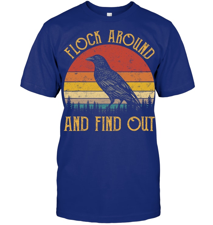 Flock Around And Find Out Funny Sarcastic Crow Raven T Shirt