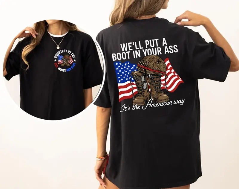We'll Put A Boot In Your Ass Shirt