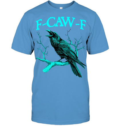 Funny Sarcastic Sarcasm Black Crow, F Caw F Black Bird T Shirt