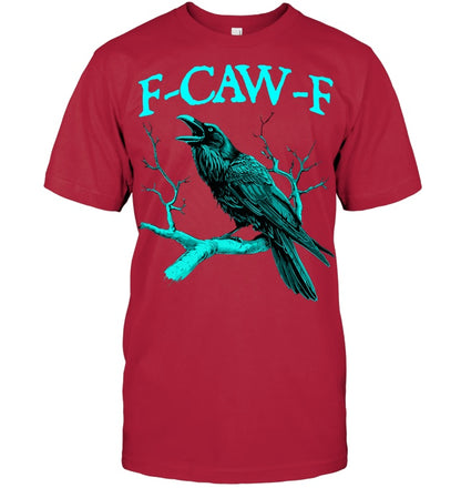Funny Sarcastic Sarcasm Black Crow, F Caw F Black Bird T Shirt