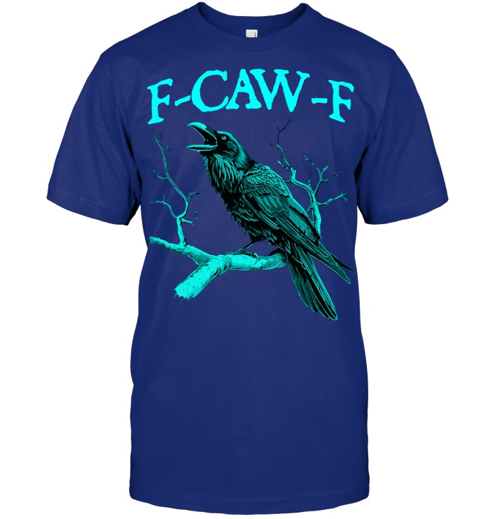 Funny Sarcastic Sarcasm Black Crow, F Caw F Black Bird T Shirt