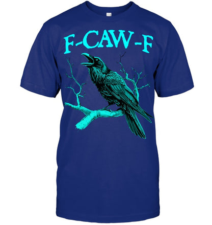 Funny Sarcastic Sarcasm Black Crow, F Caw F Black Bird T Shirt