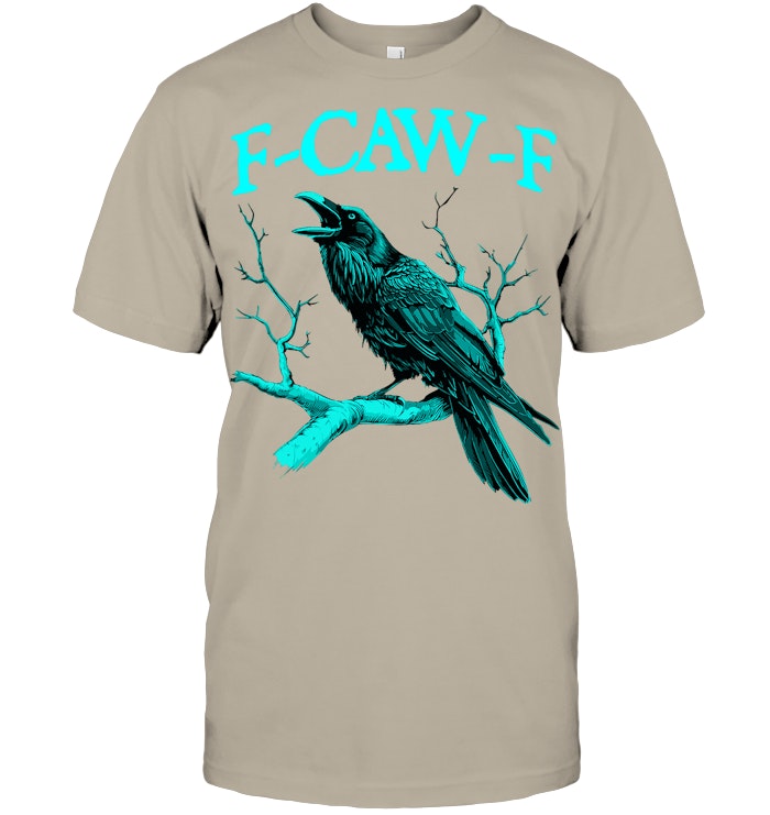 Funny Sarcastic Sarcasm Black Crow, F Caw F Black Bird T Shirt