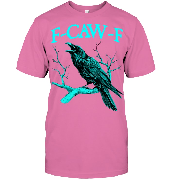 Funny Sarcastic Sarcasm Black Crow, F Caw F Black Bird T Shirt