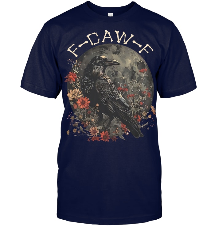 Funny F Caw F Raven Bird Saying Graphic T Shirt