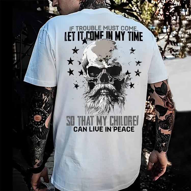 Generation X T-shirt, If Trouble Must Come Let It Come In My Time So That My Children Can Live In Peace