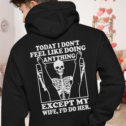 Today I Don't Feel Like Doing Anything Except Wife Id Do Her Shirt