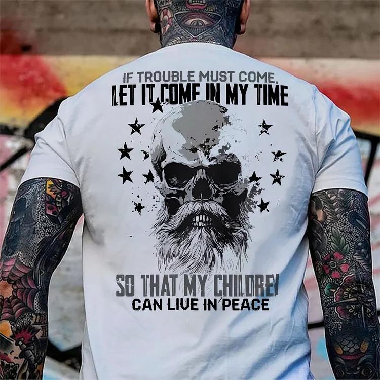 Generation X T-shirt, If Trouble Must Come Let It Come In My Time So That My Children Can Live In Peace