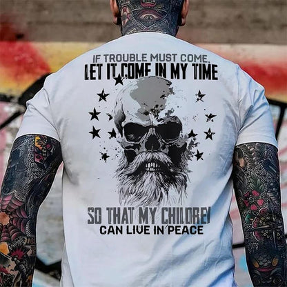 Generation X T-shirt, If Trouble Must Come Let It Come In My Time So That My Children Can Live In Peace